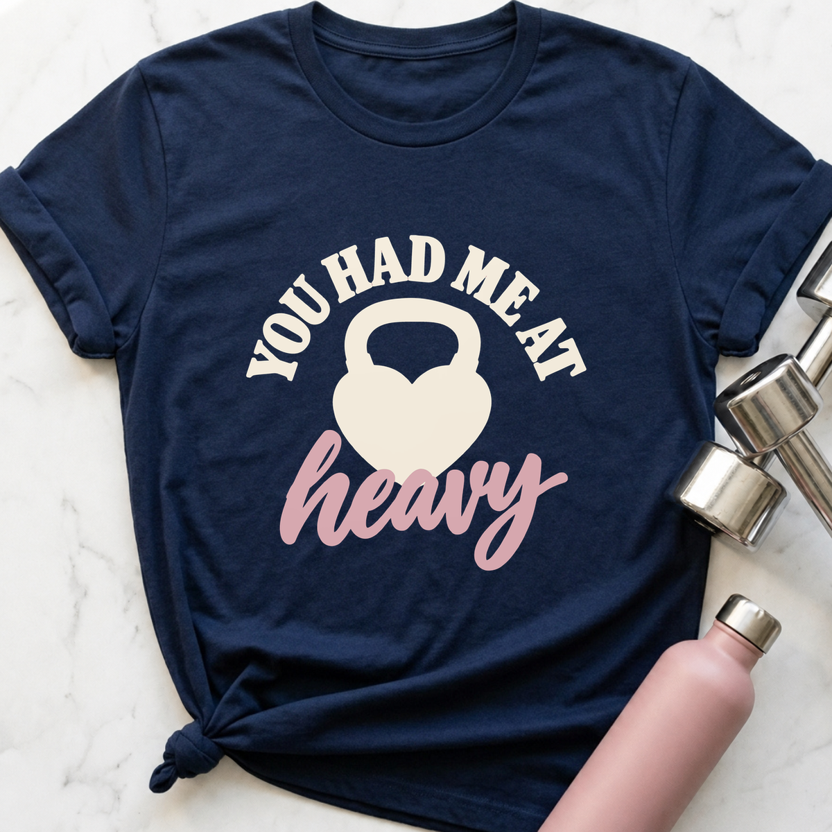 You Had Me At Heavy Kettlebell T-Shirt — Navy