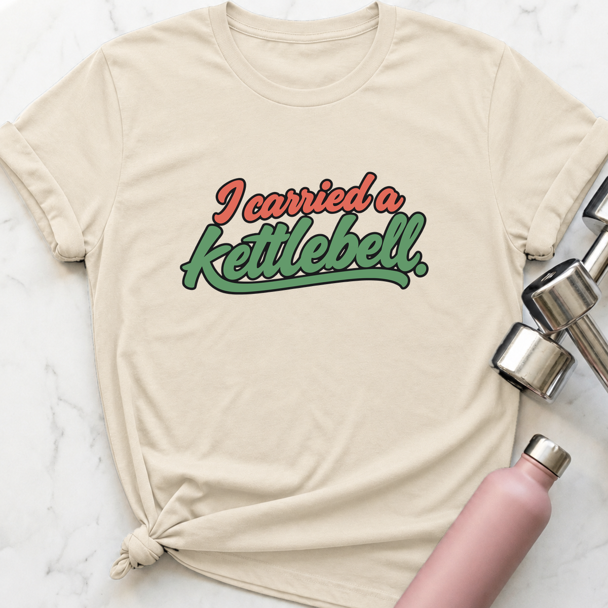 I Carried A Kettlebell T-Shirt — Natural
