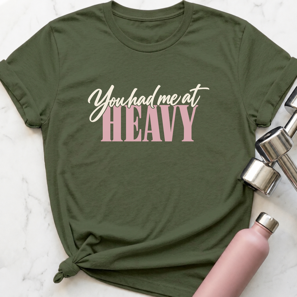 You Had Me At Heavy T-Shirt — Military Green