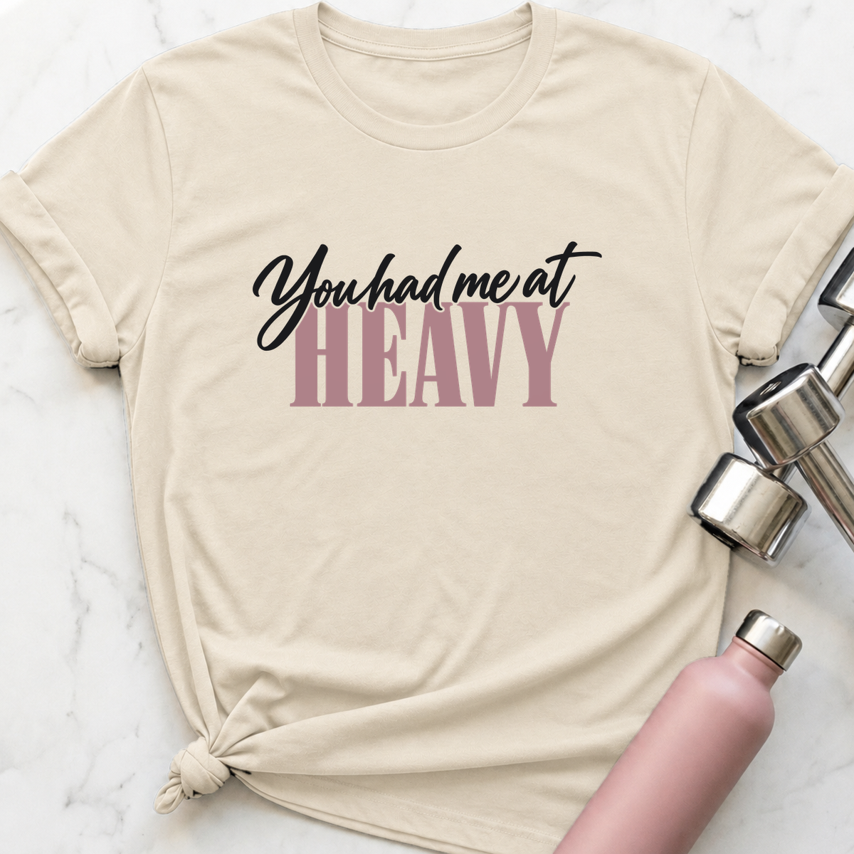 You Had Me At Heavy T-Shirt — Natural