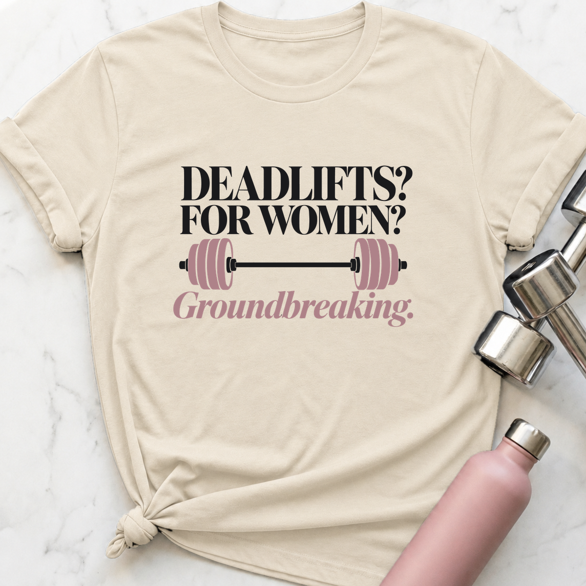 Deadlifts For Women Groundbreaking Barbell T-Shirt — Natural