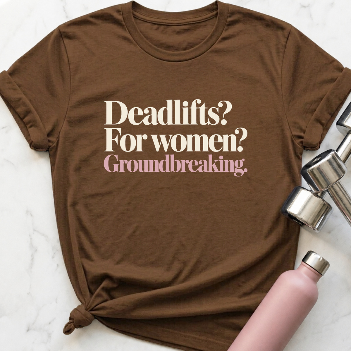 Deadlifts For Women Groundbreaking T-Shirt — Heather Brown