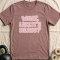 What Like It's Heavy T-Shirt — Mauve