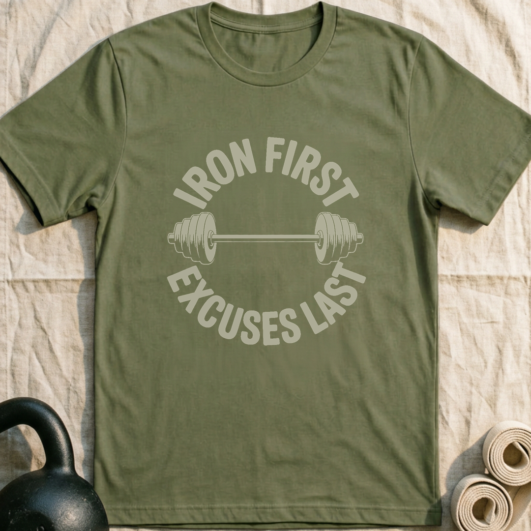 Iron First Excuses Last T-Shirt — Military Green
