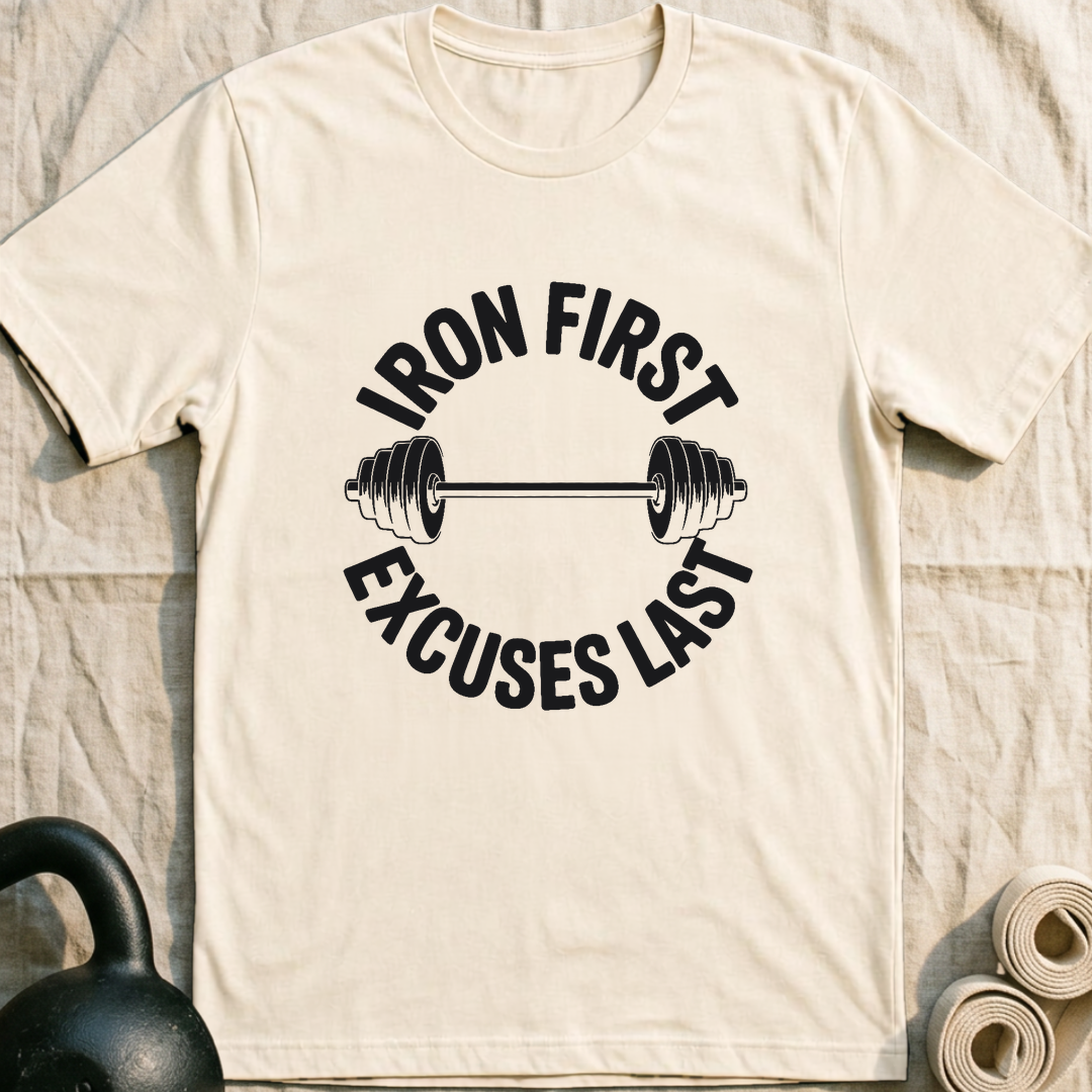 Iron First Excuses Last T-Shirt — Natural